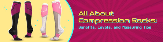 All About Compression Socks: Benefits, Levels, and Measuring Tips