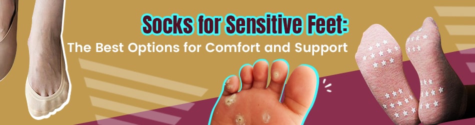 ocks for Sensitive Feet: The Best Options for Comfort and Support