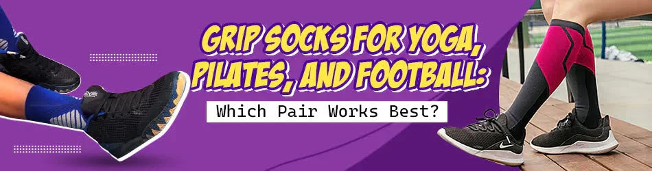 Grip Socks for Yoga, Pilates, and Football: Which Pair Works Best?