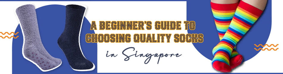 A Beginner's Guide to Choosing Quality Socks in Singapore