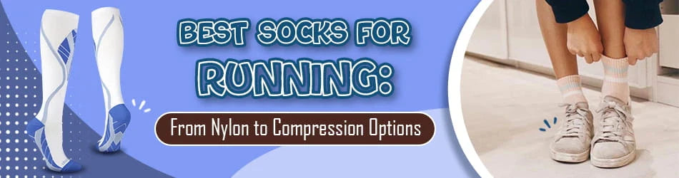 Best Socks for Running From Nylon to Compression Options 