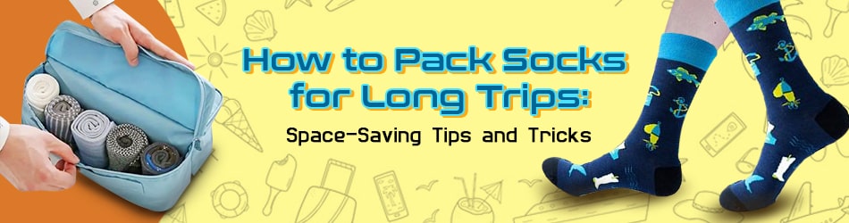 How to Pack Socks for Long Trips Space-Saving Tips and Tricks 