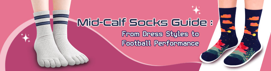 Mid-Calf Socks Guide: From Dress Styles to Football Performance 