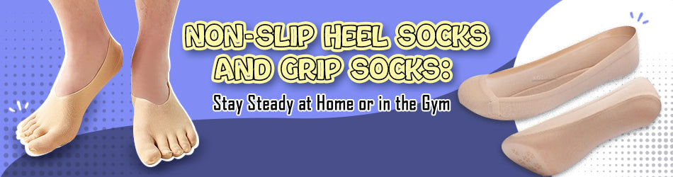 Non-Slip Heel Socks and Grip Socks Stay Steady at Home or in the Gym 