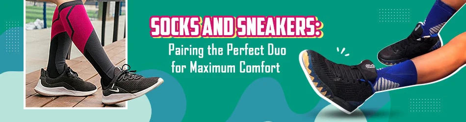 Socks and Sneakers: Pairing the Perfect Duo for Maximum Comfort