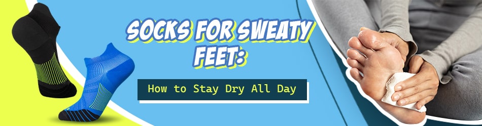 Socks for Sweaty Feet How to Stay Dry All Day