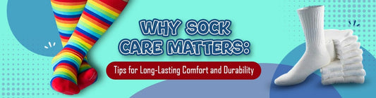 Why Sock Care Matters: Tips for Long-Lasting Comfort and Durability