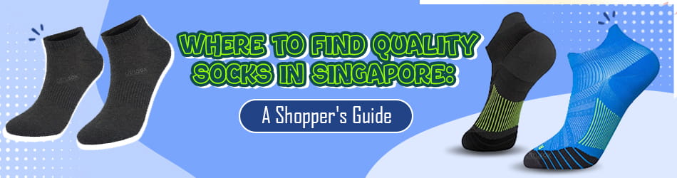 Where to Find Quality Socks in Singapore A Shopper's Guide