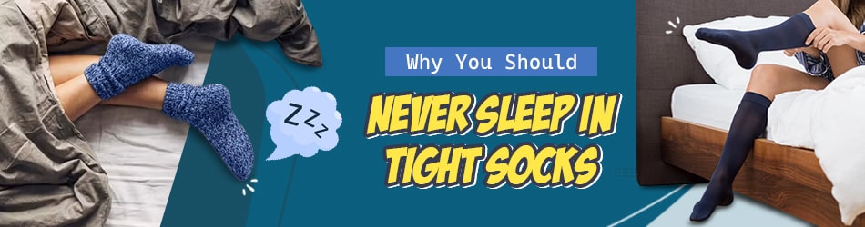 Why You Should Never Sleep in Tight Socks