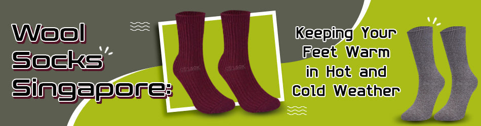 Wool Socks Singapore: Keeping Your Feet Warm in Hot and Cold Weather